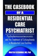 The Casebook of a Residential Care Psychiatrist di Martin Fleishman edito da Routledge