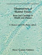 Ultrastructure of Skeletal Tissues di Bonucci E. Ed, Pietro M. Motta edito da Springer US