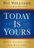 Today Is Yours di Pat Williams, Jim Denney edito da Baker Publishing Group