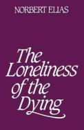 Loneliness of the Dying di Norbert Elias edito da BLOOMSBURY 3PL