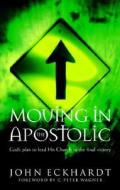 Moving In The Apostolic di John Eckhardt edito da Gospel Light / Regal Books