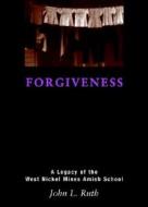 Forgiveness: A Legacy of the West Nickel Mines Amish School di John L. Ruth edito da Herald Press (VA)