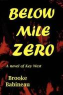 Below Mile Zero di Brooke Babineau edito da Cre8tve1 Corporation