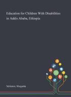 Education for Children With Disabilities in Addis Ababa, Ethiopia di Margarita Schiemer edito da Saint Philip Street Press