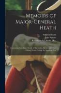 Memoirs Of Major-General Heath di Heath William 1737-1814 Heath edito da Legare Street Press