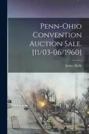Penn-Ohio Convention Auction Sale. [11/03-06/1960] di James Kelly edito da LIGHTNING SOURCE INC