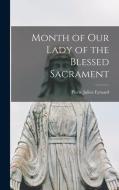 Month of Our Lady of the Blessed Sacrament di Pierre Julien Eymard edito da LEGARE STREET PR
