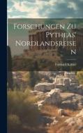 Forschungen zu Pytheas' Nordlandsreisen di Friedrich Kähler edito da LEGARE STREET PR