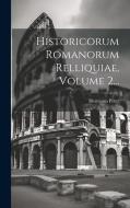 Historicorum Romanorum Relliquiae, Volume 2... di Hermann Peter edito da LEGARE STREET PR