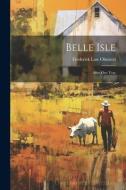 Belle Isle: After One Year di Frederick Law Olmsted edito da LEGARE STREET PR