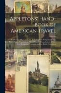 Appletons' Hand-Book of American Travel: Northern and Eastern Tour. Including New York, New Jersey, Pennsylvania, Connecticut, Rhode Island, Massachus di Anonymous edito da LEGARE STREET PR