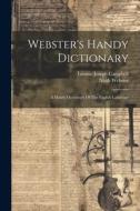 Webster's Handy Dictionary: A Handy Dictionary Of The English Language di Noah Webster edito da LEGARE STREET PR