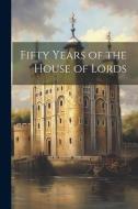 Fifty Years of the House of Lords di Anonymous edito da LEGARE STREET PR
