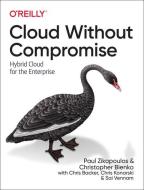 Cloud Without Compromise di Paul Zikopoulos, Christopher D. Bienko, Chris Backer, Chris Konarski edito da O'Reilly Media, Inc, USA