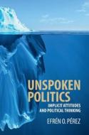 Unspoken Politics di Efr¿O. P¿z edito da Cambridge University Press
