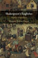 Shakespeare's Englishes: Against Englishness di Margaret Tudeau-Clayton edito da CAMBRIDGE