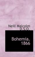 Bohemia. 1866 di Captain Neill Malcolm edito da Bibliolife