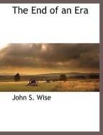 The End of an Era di John Sergeant Wise edito da BCR (BIBLIOGRAPHICAL CTR FOR R