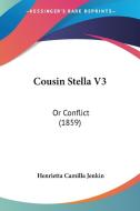 Cousin Stella V3: Or Conflict (1859) di Henrietta Camilla Jenkin edito da Kessinger Publishing