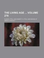 The Living Age Volume 279 di Eliakim Littell edito da Rarebooksclub.com