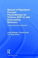 Manual of Regulation-Focused Psychotherapy for Children (RFP-C) with Externalizing Behaviors di Leon Hoffman, Timothy Rice, Tracy (Yeshiva University Prout edito da Taylor & Francis Ltd