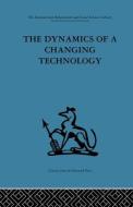 The Dynamics of a Changing Technology: A Case Study in Textile Manufacturing di Peter J. Fensham edito da ROUTLEDGE
