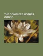 The Complete Mother Goose di Ethel Franklin Betts, Anonymous edito da General Books Llc