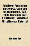 John Lee Of Farmington, Hartford Co., Co di Leonard Lee edito da General Books
