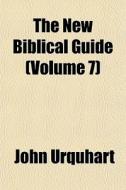 The New Biblical Guide Volume 7 di John Urquhart edito da General Books