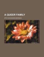 A Queer Family di Effie Woodward Merriman edito da Rarebooksclub.com