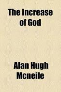 The Increase Of God di Alan Hugh McNeile edito da General Books Llc