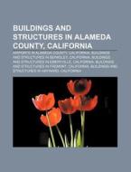 Buildings And Structures In Alameda County, California: Airports In Alameda County, California, Buildings And Structures In Berkeley di Source Wikipedia edito da Books Llc, Wiki Series