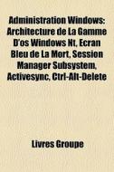 Administration Windows: Architecture De di Livres Groupe edito da Books LLC, Wiki Series