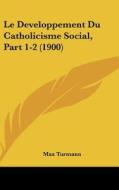 Le Developpement Du Catholicisme Social, Part 1-2 (1900) di Max Turmann edito da Kessinger Publishing