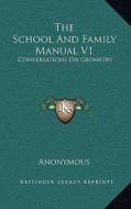 The School and Family Manual V1: Conversations on Geometry di Anonymous edito da Kessinger Publishing