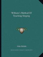 Wilhem's Method of Teaching Singing edito da Kessinger Publishing