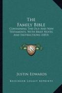 The Family Bible: Containing the Old and New Testaments, with Brief Notes and Instructions (1853) di Justin Edwards edito da Kessinger Publishing