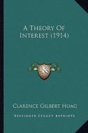 A Theory of Interest (1914) di Clarence Gilbert Hoag edito da Kessinger Publishing