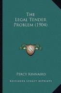 The Legal Tender Problem (1904) di Percy Kinnaird edito da Kessinger Publishing