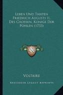Leben Und Thaten Friedrich Augusti II, Des Grossen, Konigs Der Pohlen (1733) di Voltaire edito da Kessinger Publishing