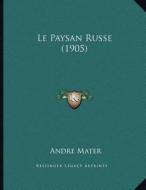 Le Paysan Russe (1905) di Andre Mater edito da Kessinger Publishing