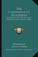 The Cyropaedia of Xenophon: According to the Text of L. Dindorf, with Notes (1859) di Xenophon edito da Kessinger Publishing