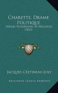 Charette, Drame Politique: Poesies Vendeennes Et Melanges (1833) di Jacques Cretineau-Joly edito da Kessinger Publishing