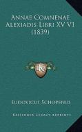 Annae Comnenae Alexiadis Libri XV V1 (1839) di Ludovicus Schopenus edito da Kessinger Publishing