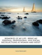 Memories Of My Life : Being My Personal, Professional, And Social Recollections As Woman And Artist di Sarah Bernhardt edito da Nabu Press