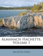 Almanach Hachette, Volume 1 di Hachette edito da Nabu Press