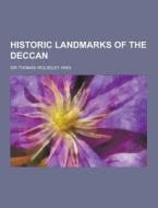 Historic Landmarks Of The Deccan di Sir Thomas Wolseley Haig edito da Theclassics.us