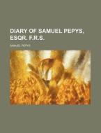 Diary of Samuel Pepys, Esqr. F.R.S. di Samuel Pepys edito da Rarebooksclub.com