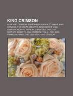 King Crimson: Alba King Crimson, P Sne K di Zdroj Wikipedia edito da Books LLC, Wiki Series