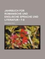 Jahrbuch Fur Romanische Und Englische Sprache Und Literatur (7-8) di Ferdinand Wolf edito da General Books Llc